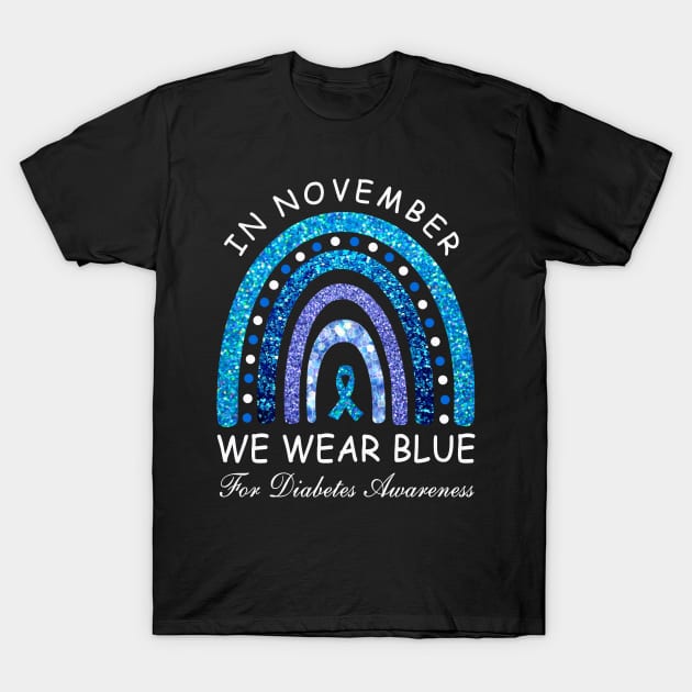 In November We Wear Blue Rainbow Diabetes Awareness Month T-Shirt by binnacleenta